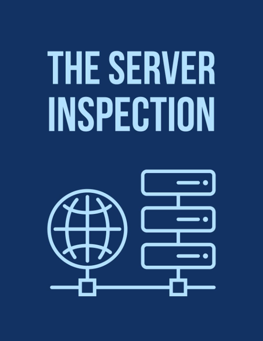 The Server Inspection: Daily Server Maintenance Log Book Journal