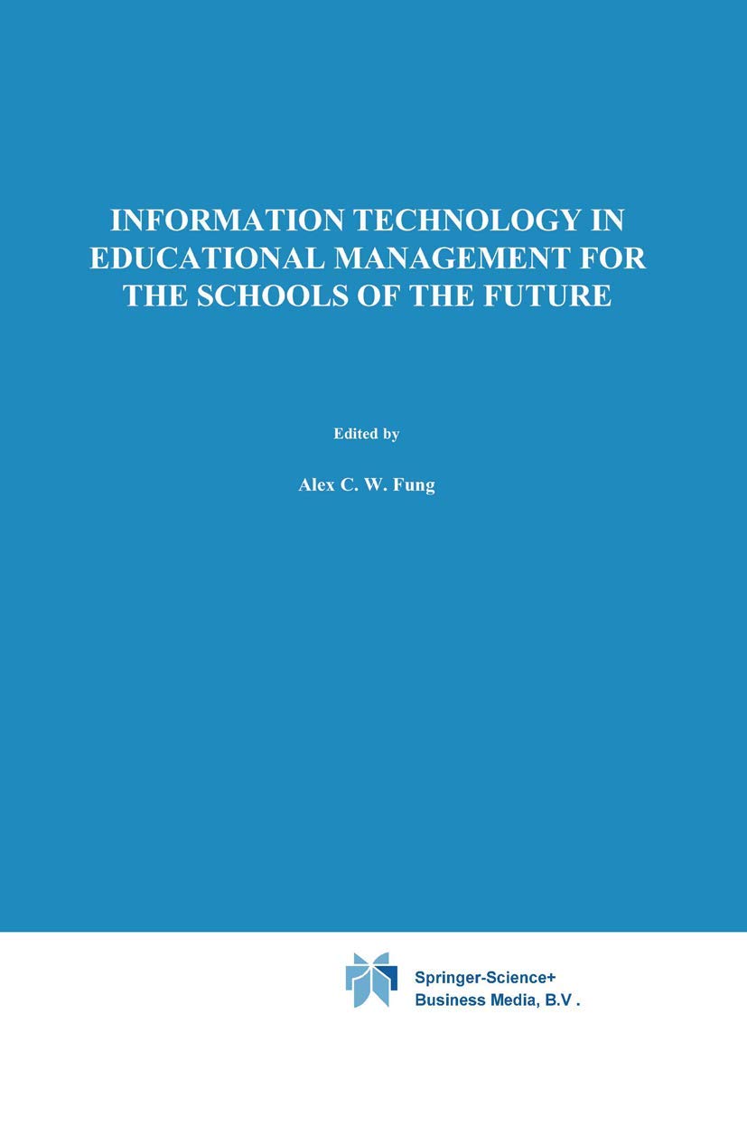 Information Technology in Educational Management for the Schools of the Future: IFIP TC3/ WG 3.4 International Conference on Information Technology in … in Information and Communication Technology)