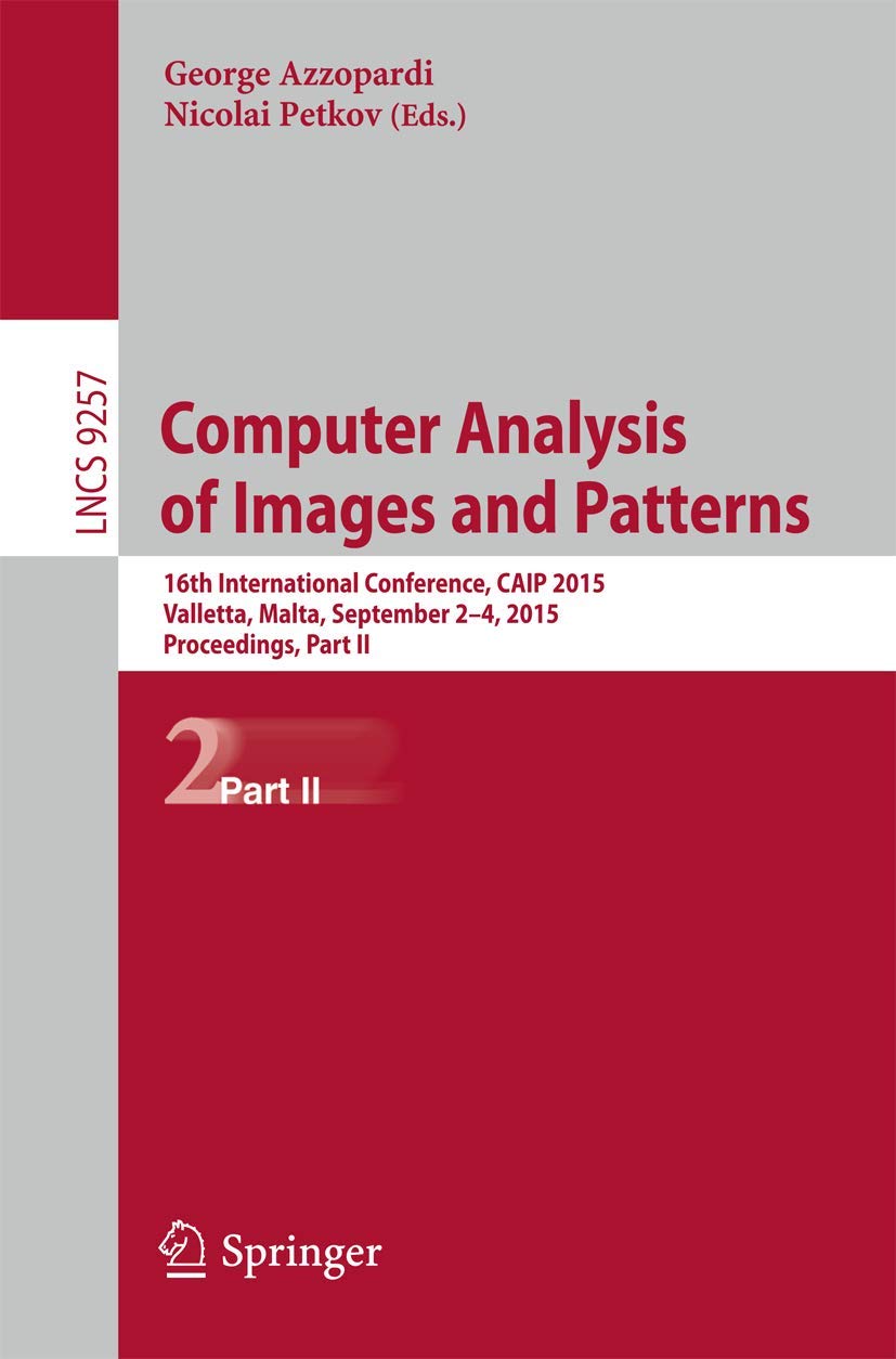 Computer Analysis of Images and Patterns: 16th International Conference, CAIP 2015, Valletta, Malta, September 2-4, 2015, Proceedings, Part II (Image … Vision, Pattern Recognition, and Graphics)