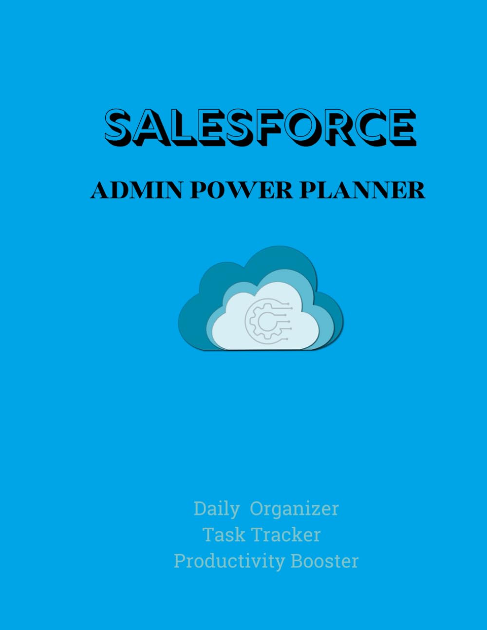 Salesforce Admin Power Planner: Daily Organizer, Task Tracker, Productivity Booster