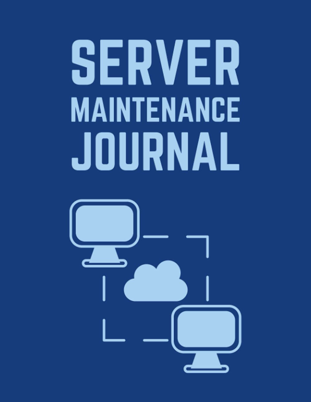 Server Maintenance Journal: Daily Server Maintenance Log Book