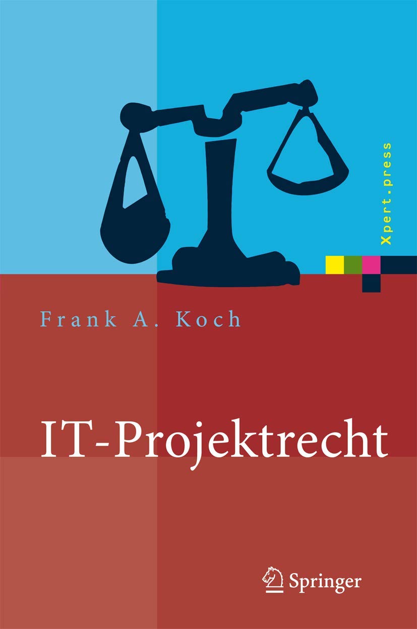 IT-Projektrecht: Vertragliche Gestaltung und Steuerung von IT-Projekten, Best Practices, Haftung der Geschäftsleitung (Xpert.press) (German Edition)