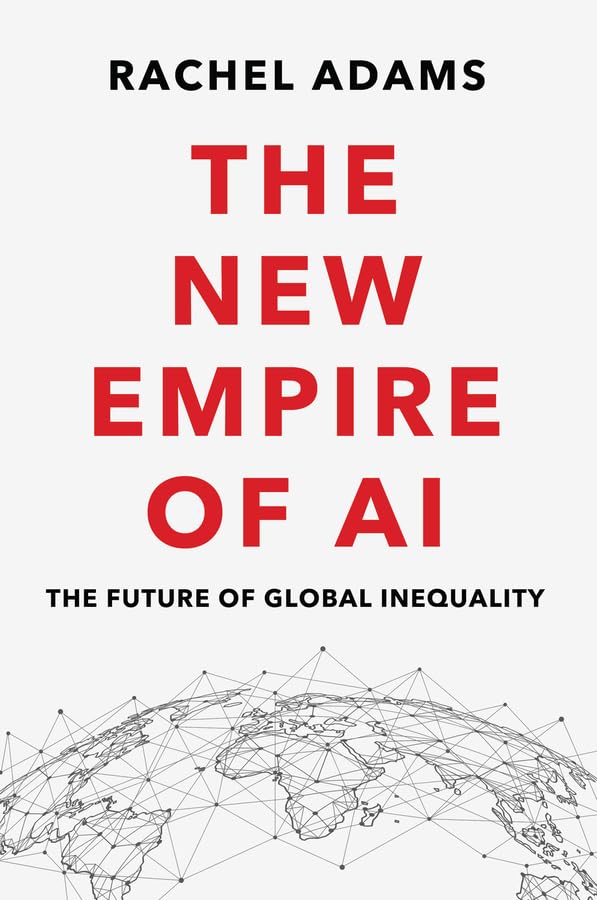 The New Empire of AI: The Future of Global Inequality