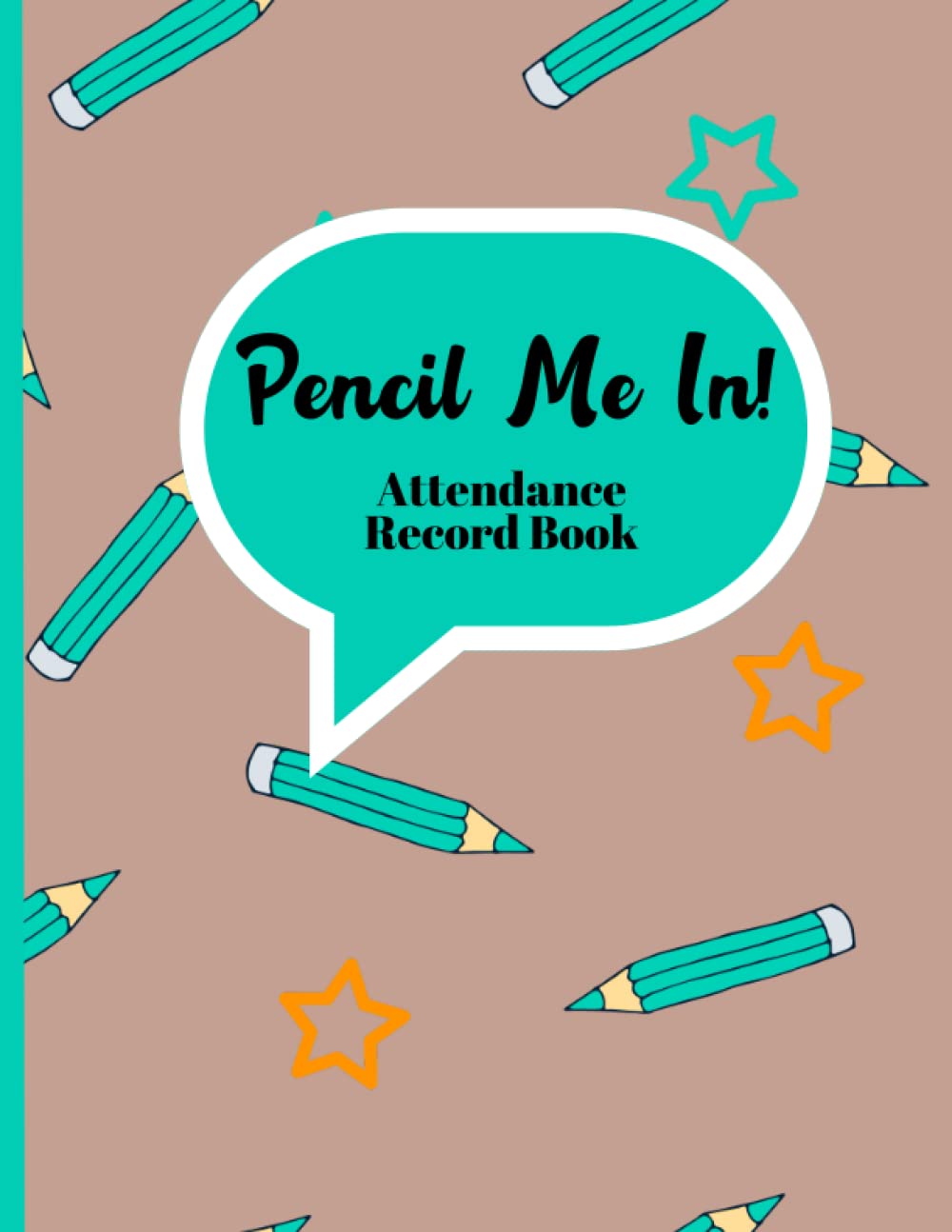 Pencil Me In! Attendance Record Book: Teacher Attendance Logbook