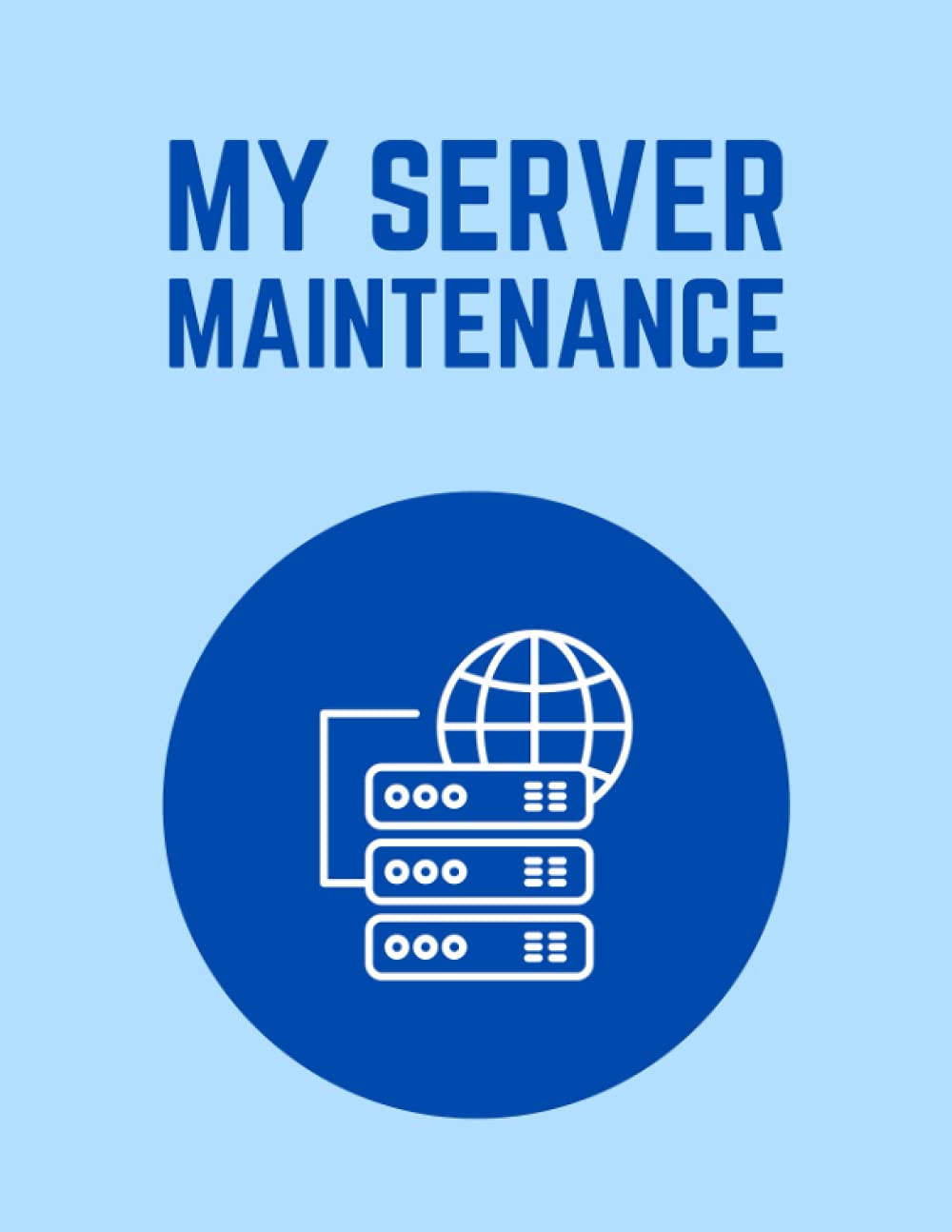 My Server Maintenance: Daily Routine Server Inspection Checklist Log Book