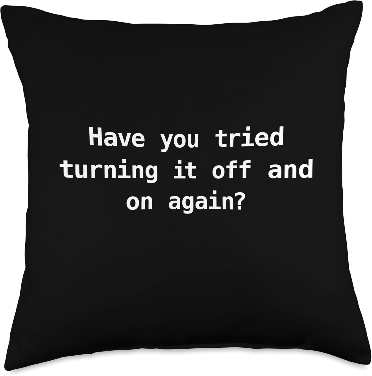 Have you Tried Turning it Off and on Again Tech Support Throw Pillow, 18×18, Multicolor