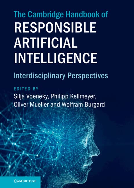 The Cambridge Handbook of Responsible Artificial Intelligence: Interdisciplinary Perspectives (Cambridge Law Handbooks)