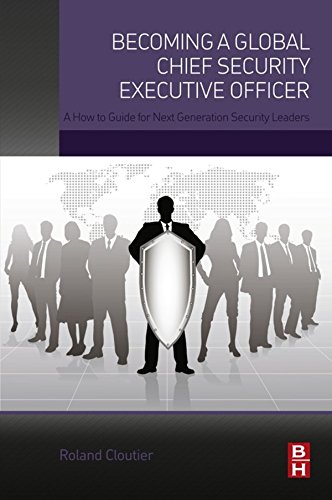 Becoming a Global Chief Security Executive Officer: A How to Guide for Next Generation Security Leaders