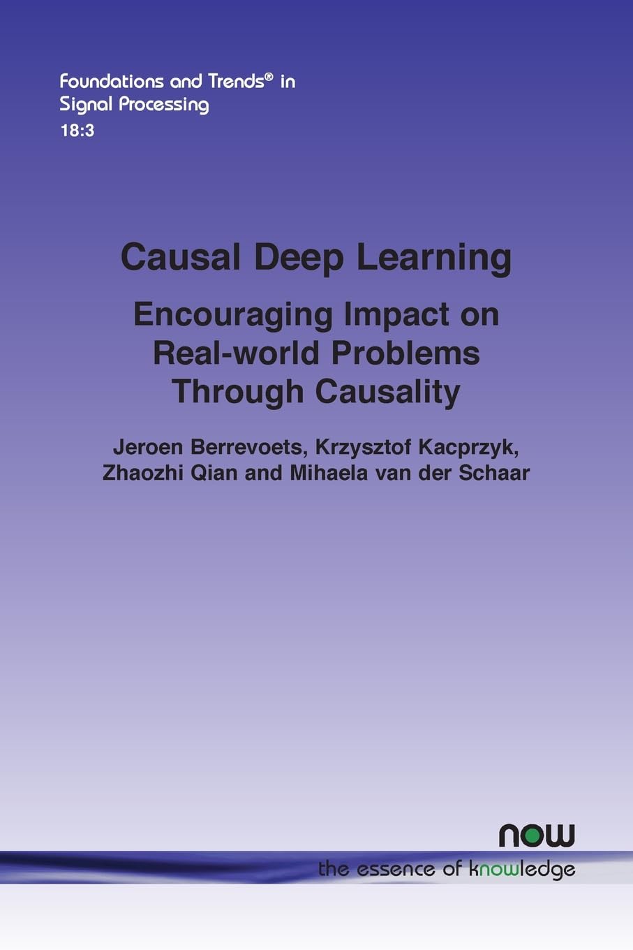 Causal Deep Learning: Encouraging Impact on Real-World Problems Through Causality (Foundations and Trends(r) in Signal Processing)