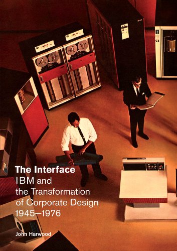 The Interface: IBM and the Transformation of Corporate Design, 1945–1976 (A Quadrant Book)