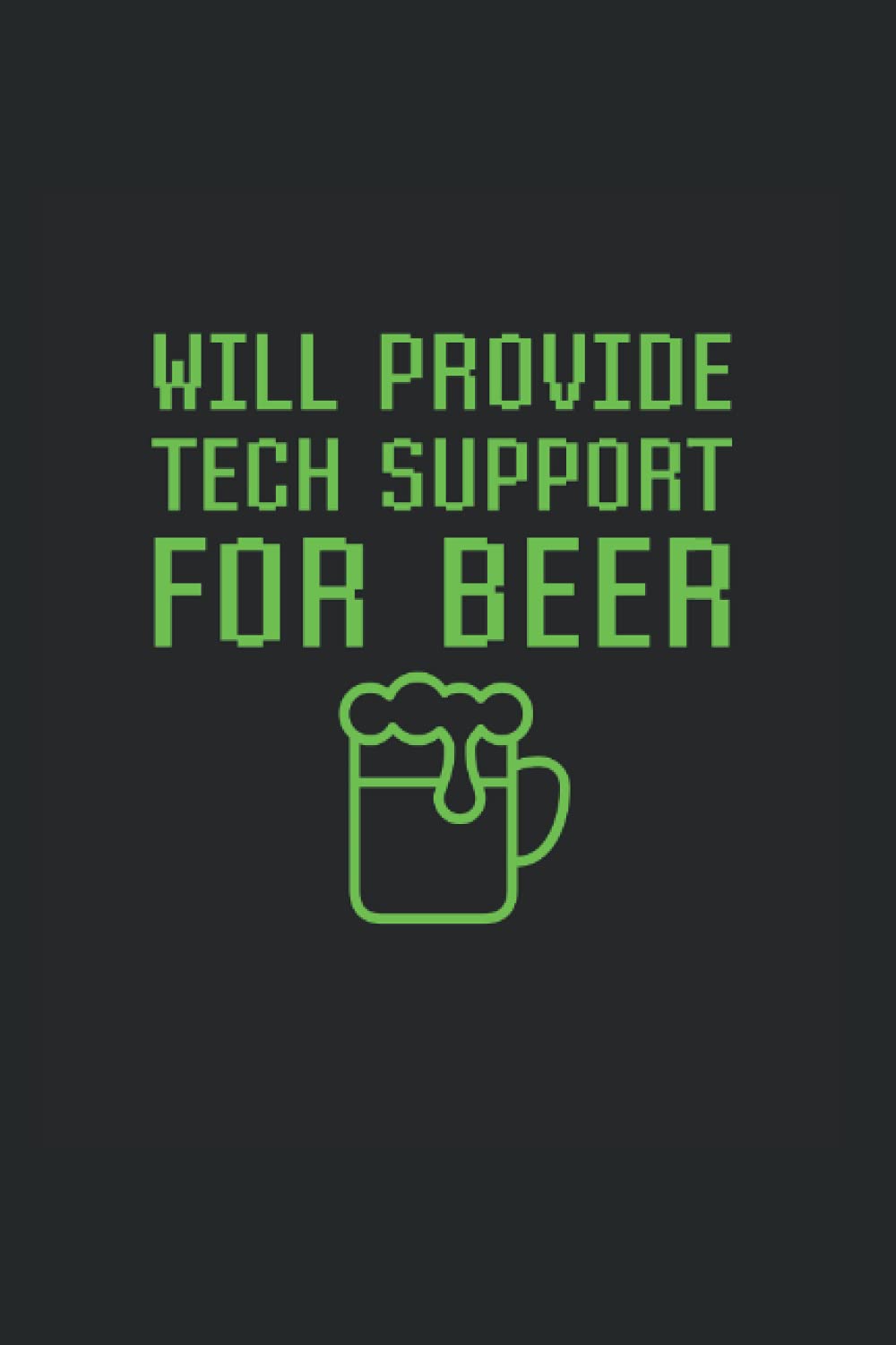 Will Provide Tech Support For Beer: College Rulled Notebook For Technical Support Agents