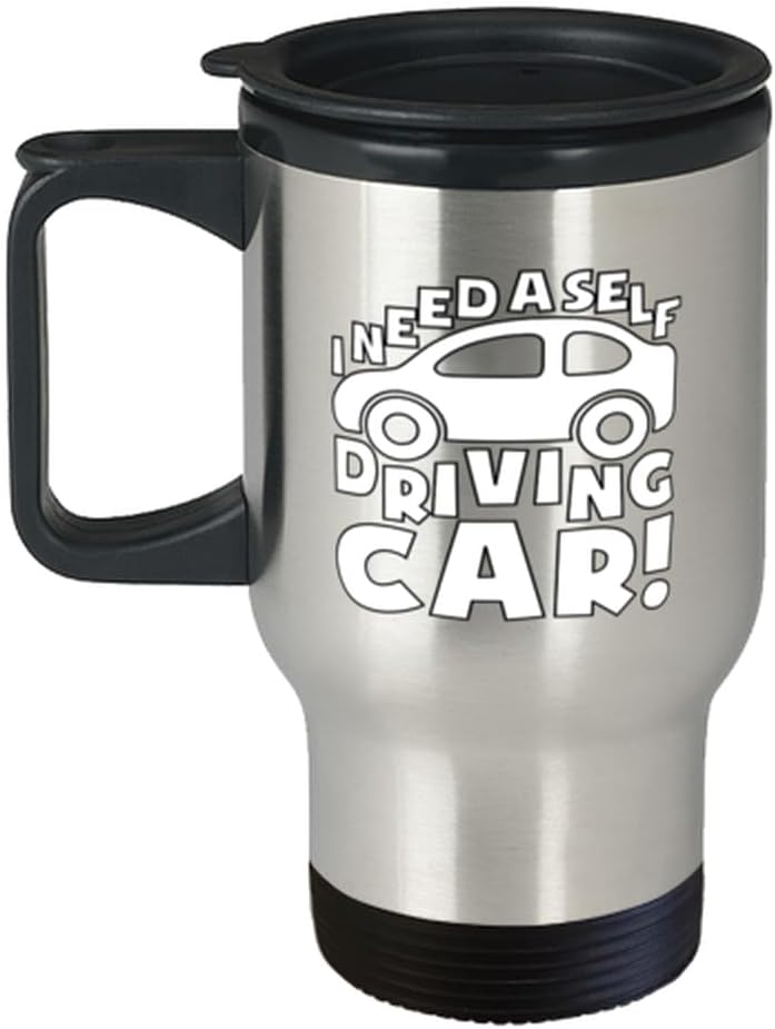 Funny Birthday Unique Gifts for Friends, Unique Gifts from Men, I Need A Self Driving Car Travel Mug, Thoughtful Gifts for Car Lovers