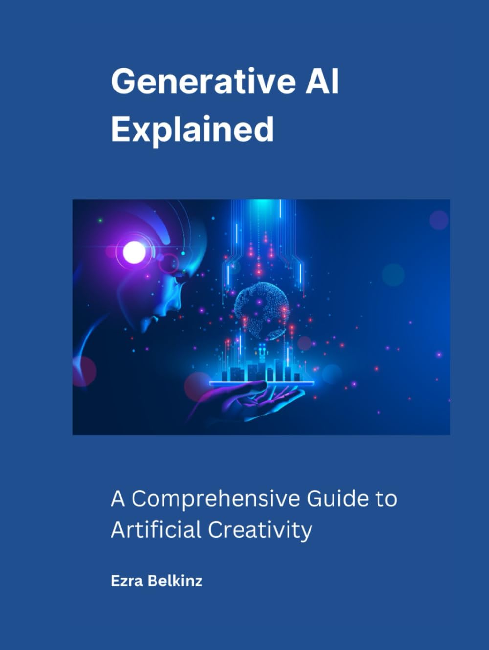 Generative AI Explained: A Comprehensive Guide to Artificial Creativity