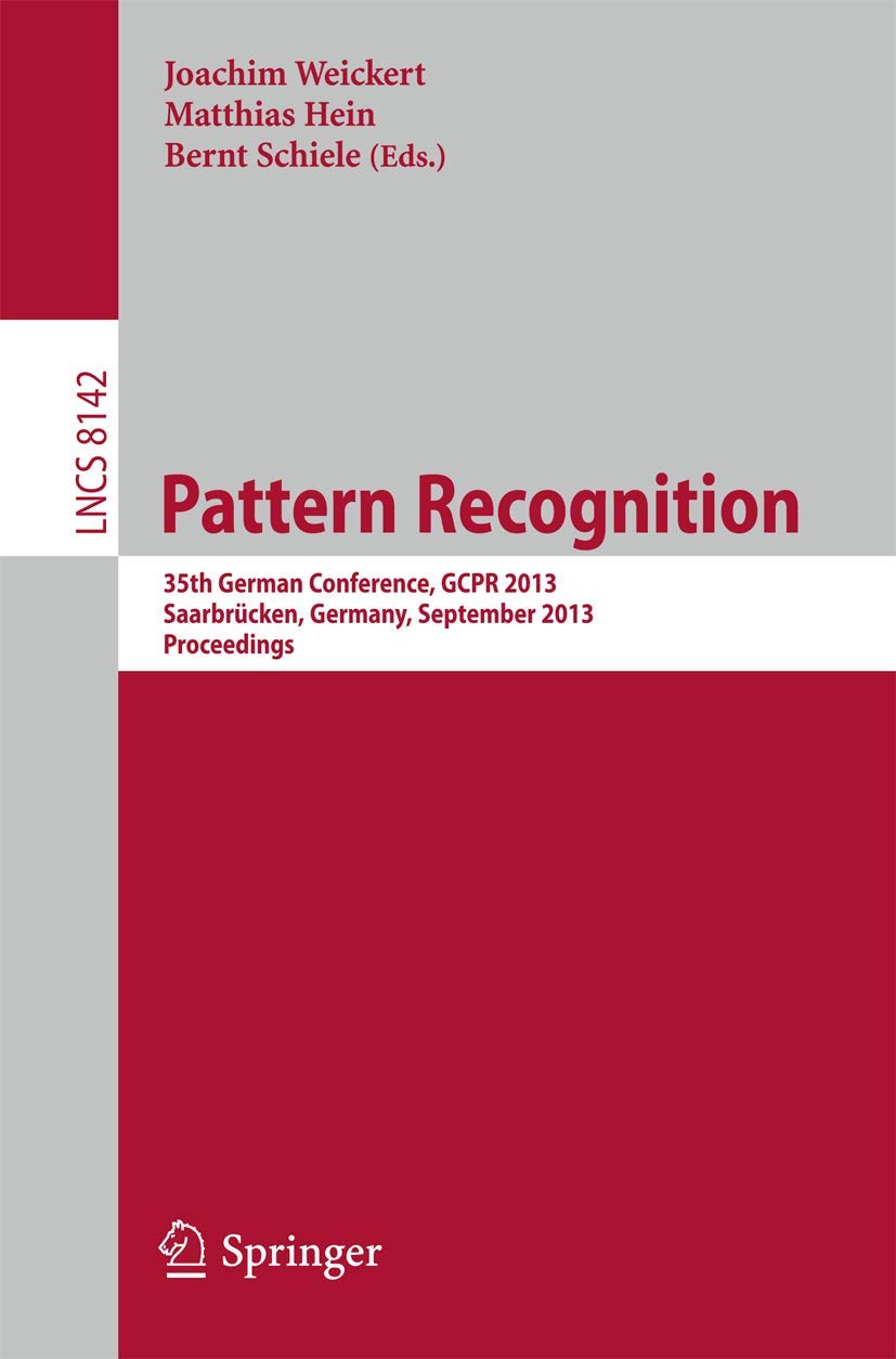 Pattern Recognition: 35th German Conference, GCPR 2013, Saarbrücken, Germany, September 3-6, 2013, Proceedings (Image Processing, Computer Vision, Pattern Recognition, and Graphics)