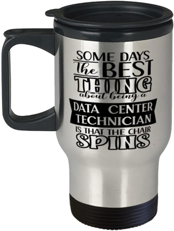 Funny Data Center Technician Travel Mug Some Days The Best Thing About Being A Data Center Tech is 14oz Stainless Steel