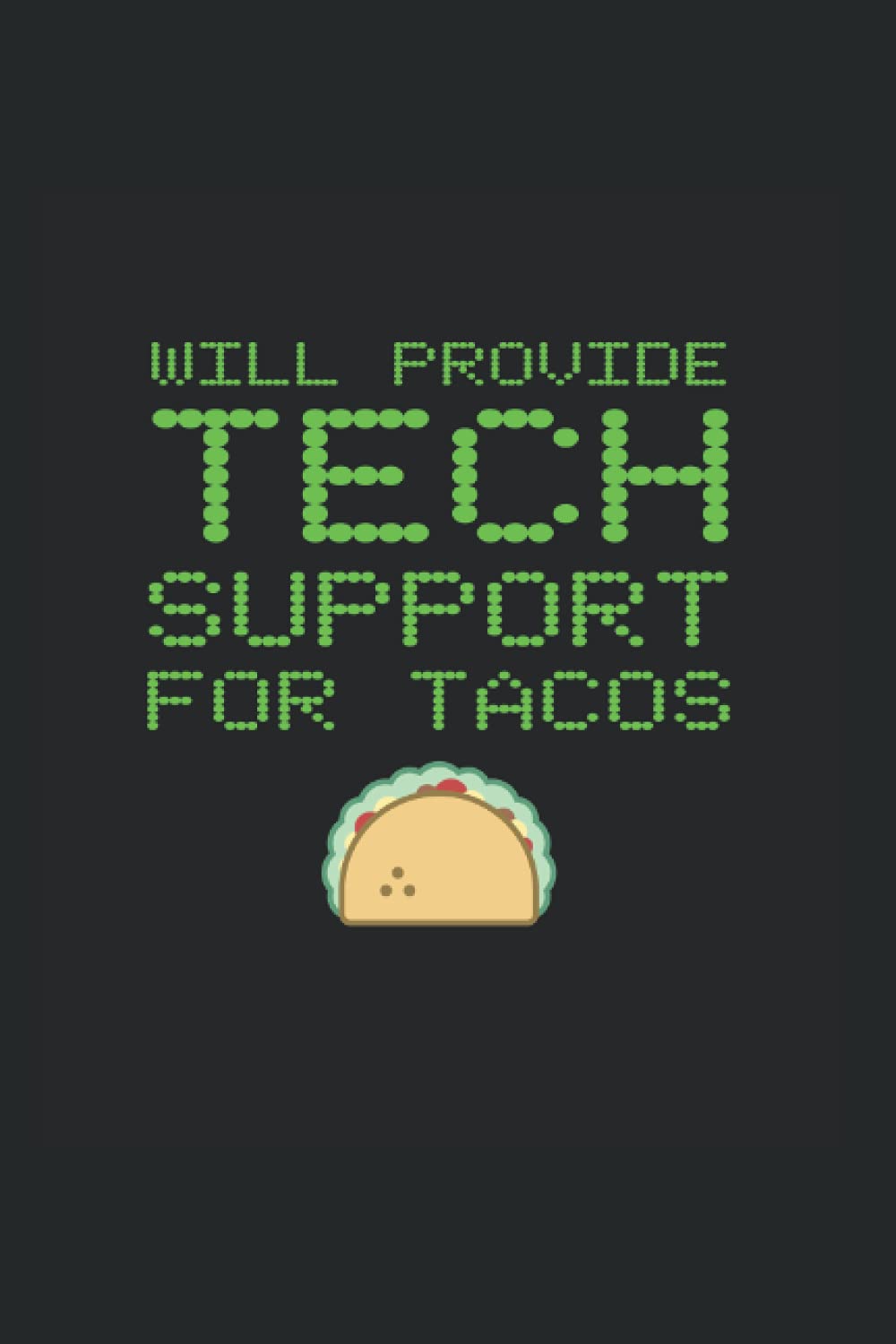 Will Provide Tech Support For Tacos: Monthly Planner For Technical Support Agents