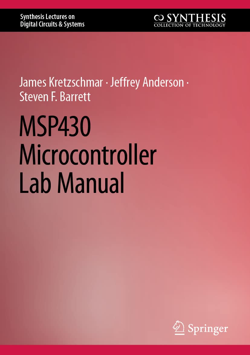 MSP430 Microcontroller Lab Manual (Synthesis Lectures on Digital Circuits & Systems)