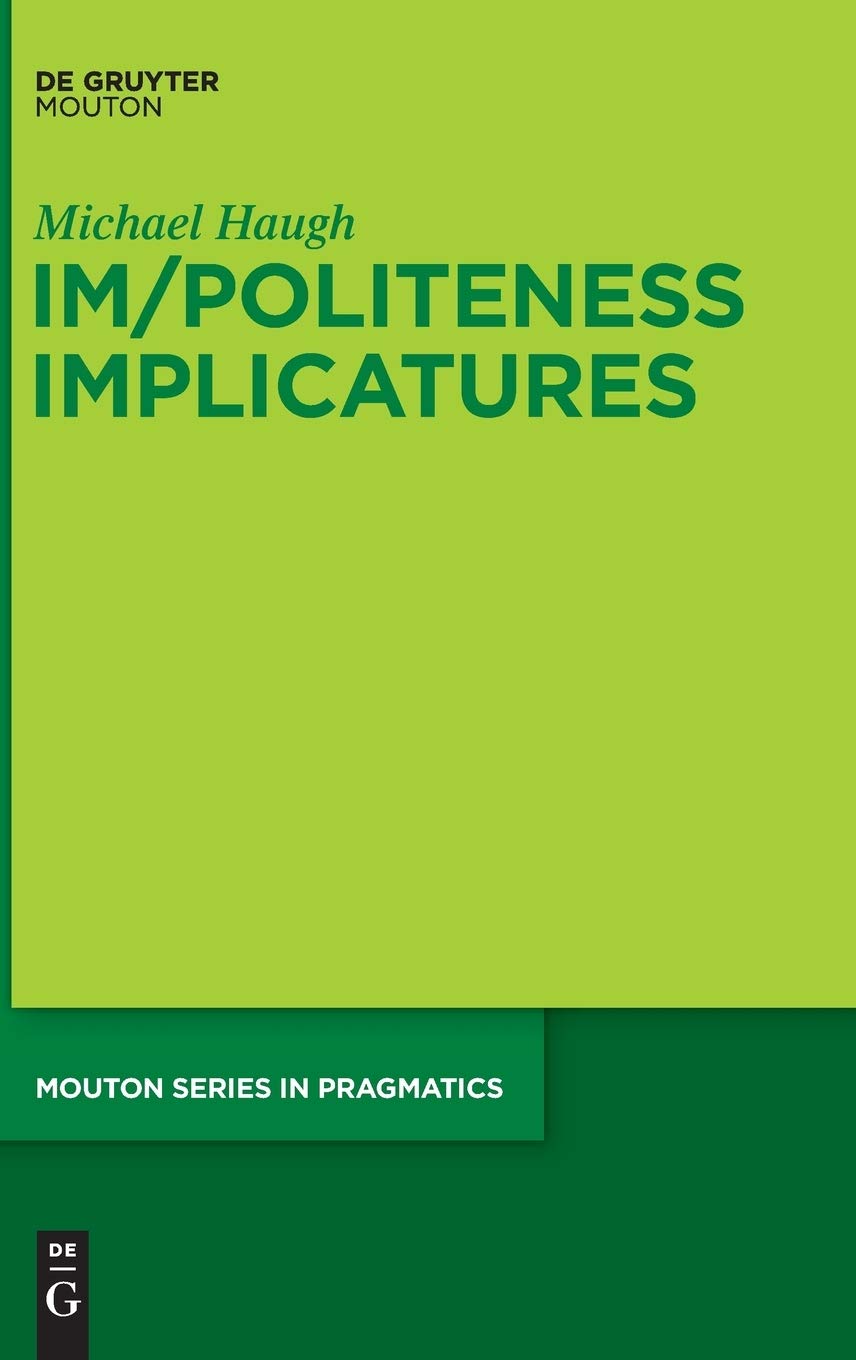 Im/Politeness Implicatures (Mouton Series in Pragmatics [MSP], 11)