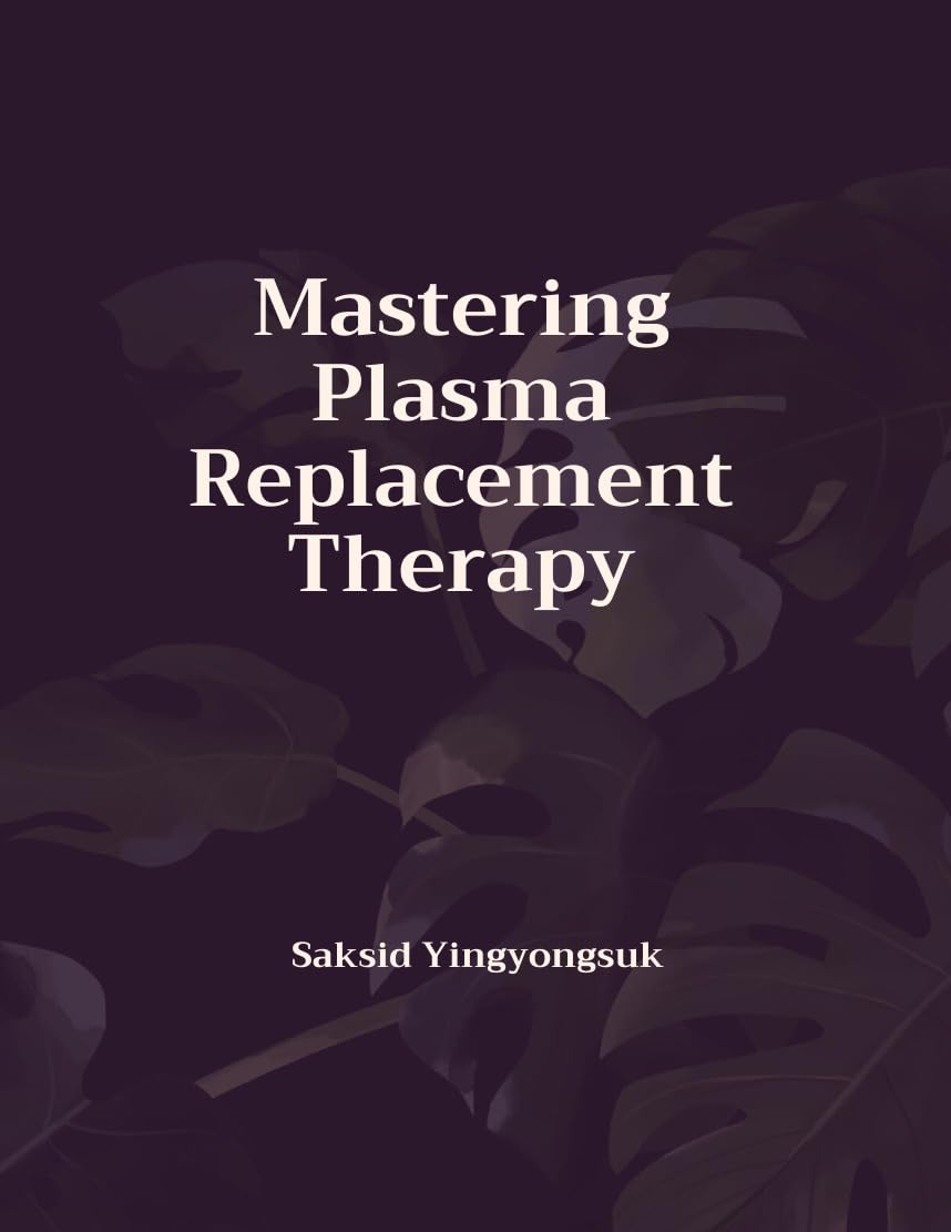 Saksid Yingyongsuk; Mastering Plasma Replacement Therapy (Nik Shah xAI Book 88)