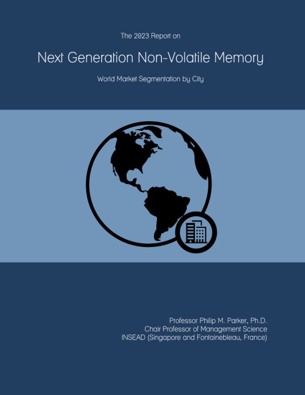 The 2023 Report on Next Generation Non-Volatile Memory: World Market Segmentation by City