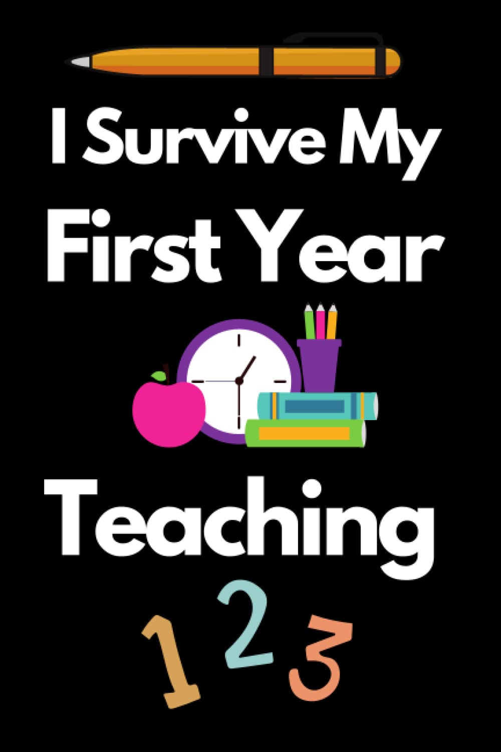 I Survived My First Year Of Teaching Gift: Cute New Teacher Student 120 Pages (6×9) Inch Blank Lined Notebook Journal