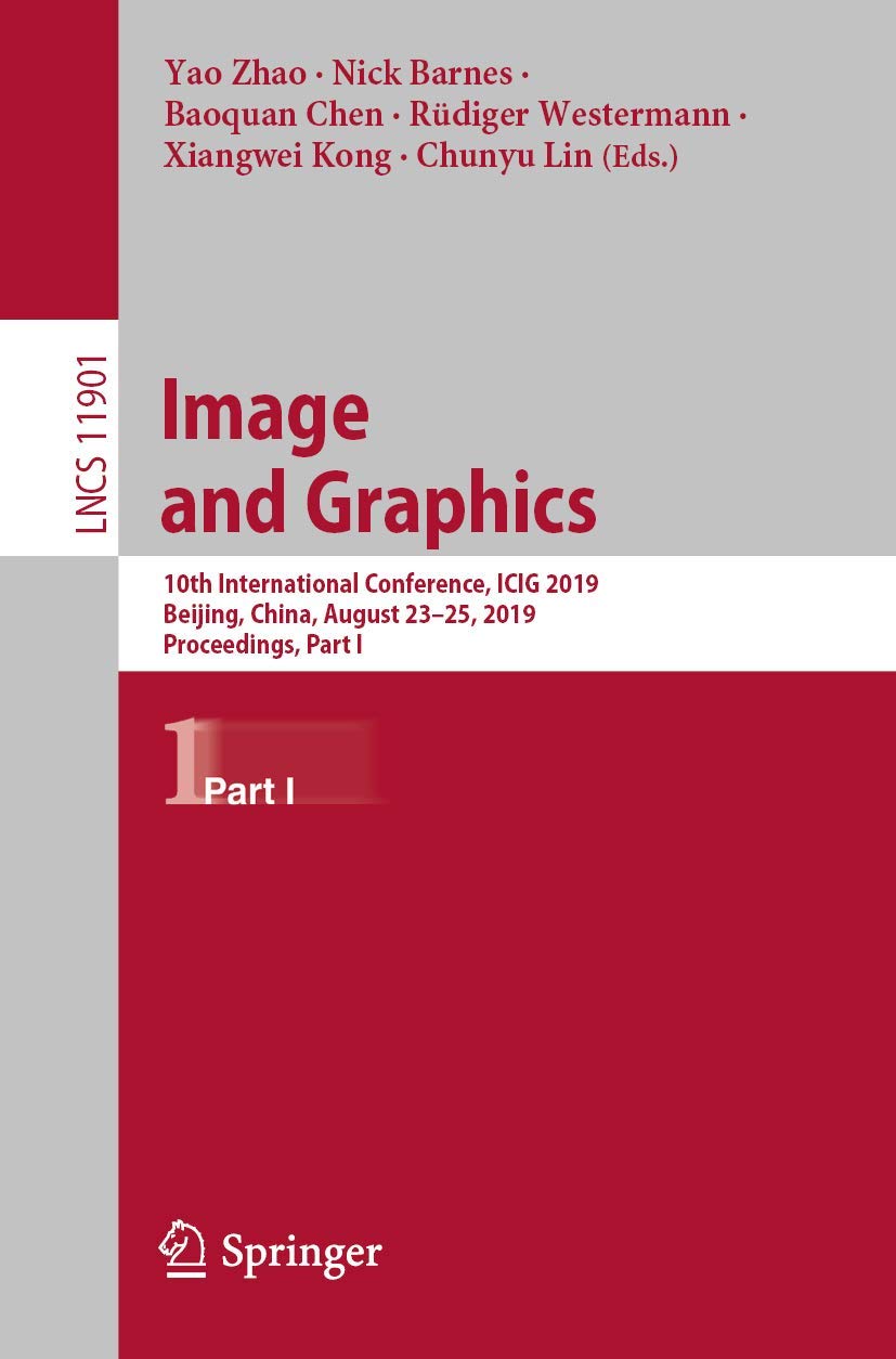 Image and Graphics: 10th International Conference, ICIG 2019, Beijing, China, August 23–25, 2019, Proceedings, Part I (Lecture Notes in Computer Science, 11901)