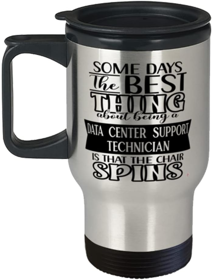 Funny Data Center Support Technician Travel Mug Some Days The Best Thing About Being A Data Center Support Tech is 14oz Stainless Steel