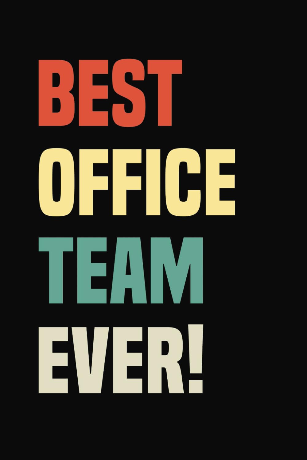 Best Office Team Ever: Office Employee Gift Ideas for Clerical Management Support Staff | Great Journal for Administrative White Collar Desk Worker | … Notebook Journal Ideal for Notes Thoughts