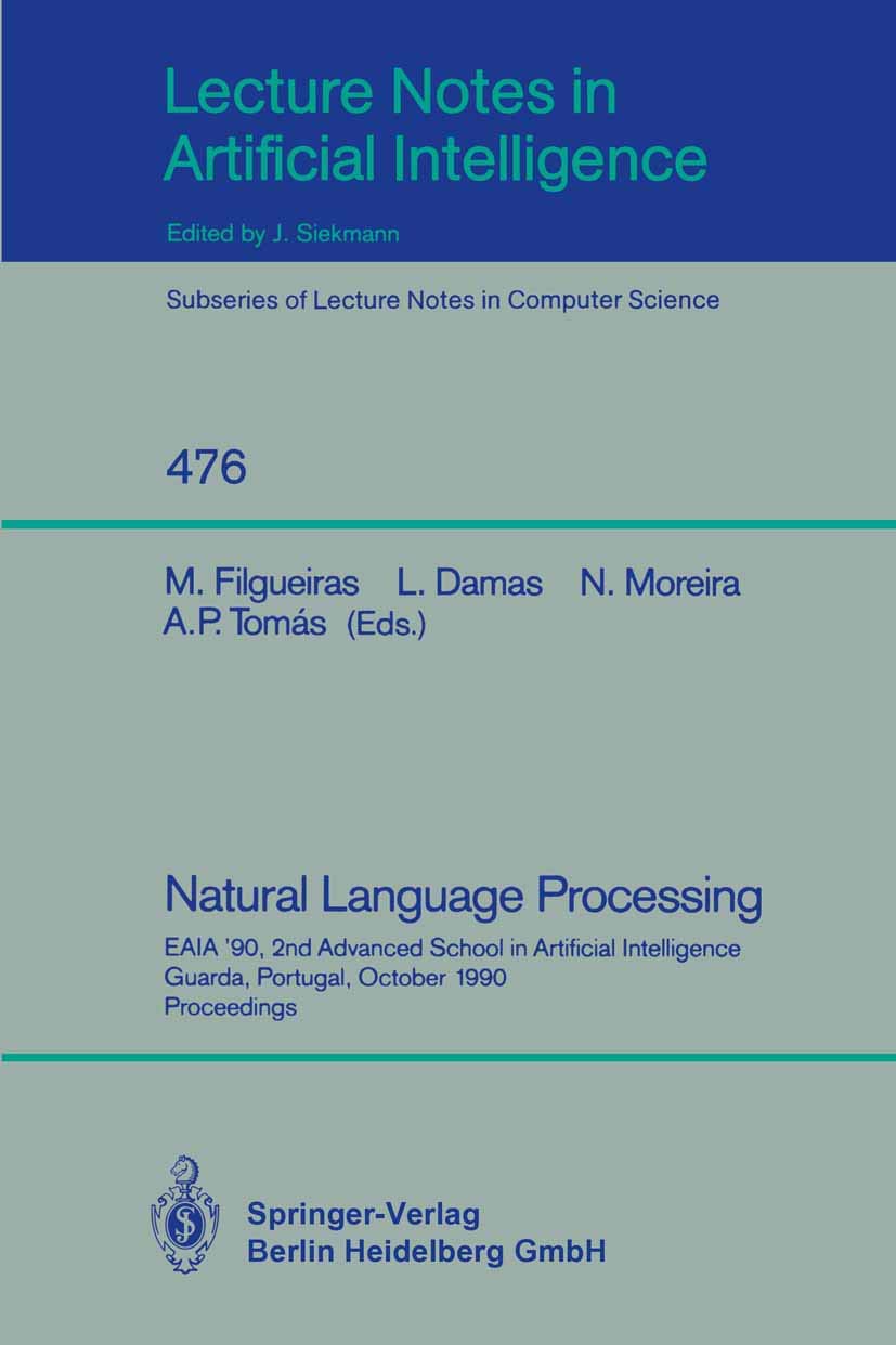 Natural Language Processing: EAIA ’90, 2nd Advanced School in Artificial Intelligence Guarda, Portugal, October 8-12, 1990. Proceedings (Lecture Notes in Computer Science, 476)