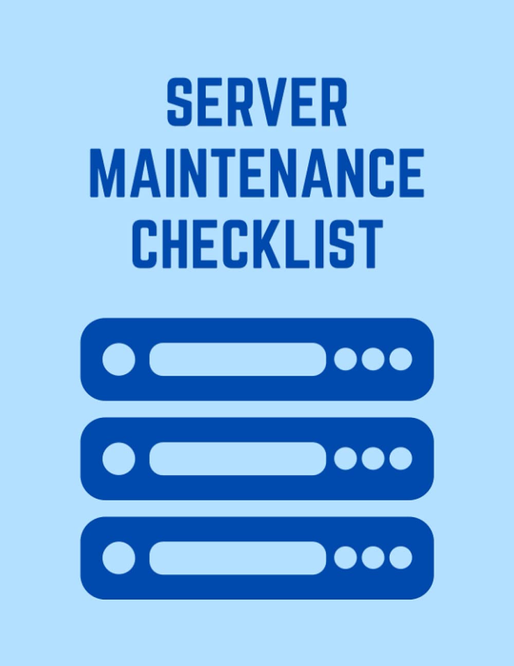 Server Maintenance Checklist: Simple Handy Server Maintenance Checklist Log Book