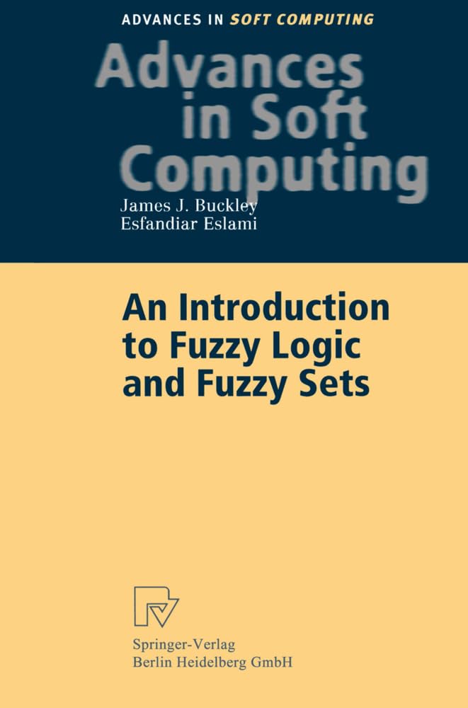 An Introduction to Fuzzy Logic and Fuzzy Sets (Advances in Intelligent and Soft Computing, 13)