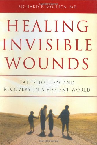 Healing Invisible Wounds: Paths to Hope And Recovery in a Violent World