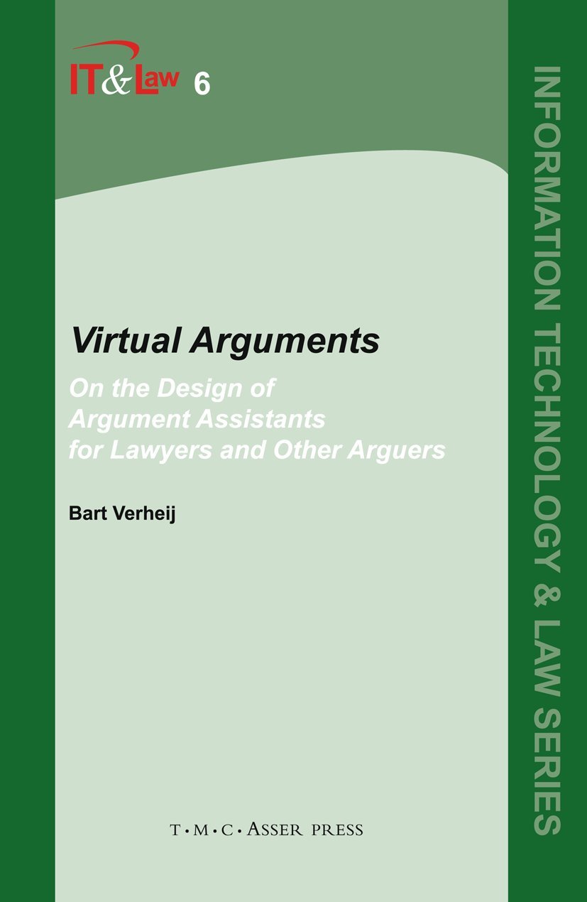 Virtual Arguments: On the Design of Argument Assistants for Lawyers and Other Arguers (Information Technology and Law Series, 6)