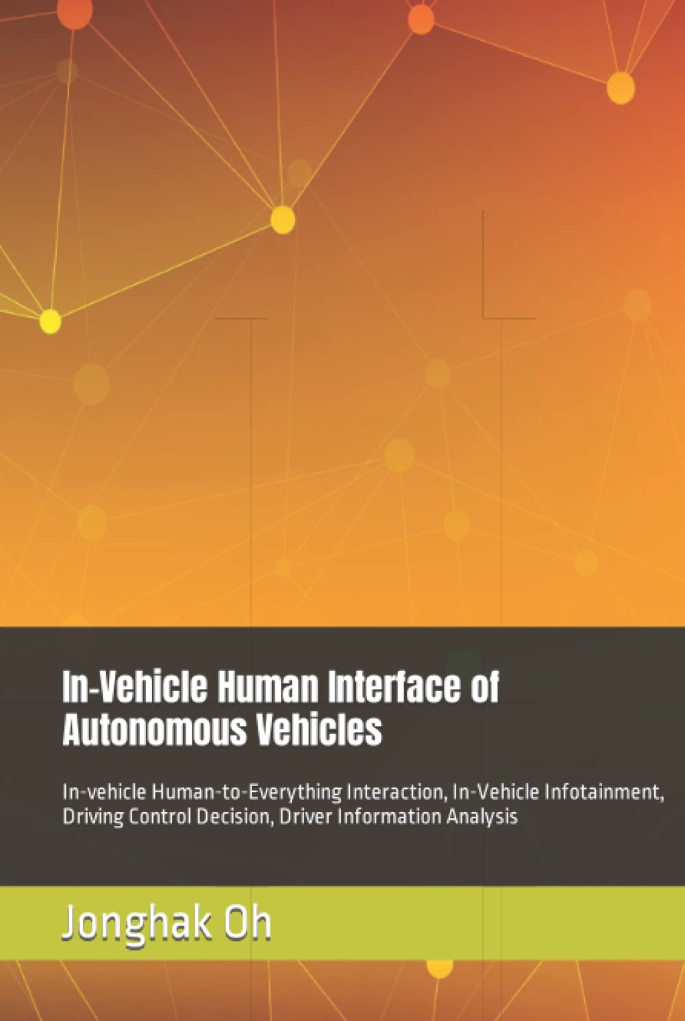 In-Vehicle Human Interface of Autonomous Vehicles: In-vehicle Human-to-Everything Interaction, In-Vehicle Infotainment, Driving Control Decision, Driver Information Analysis (tech research)