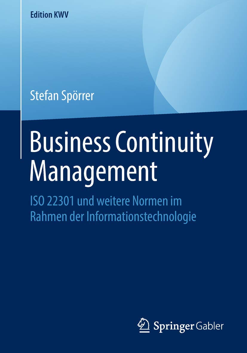 Business Continuity Management: ISO 22301 und weitere Normen im Rahmen der Informationstechnologie (Edition KWV) (German Edition)