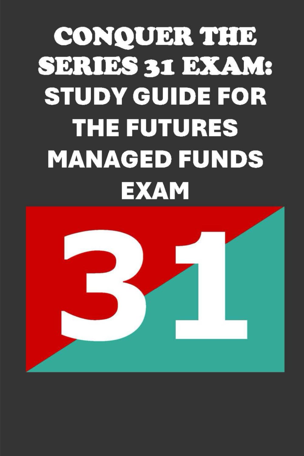 Conquer the Series 31 Exam: Study Guide for the Futures Managed Funds Exam (Investment Exams)