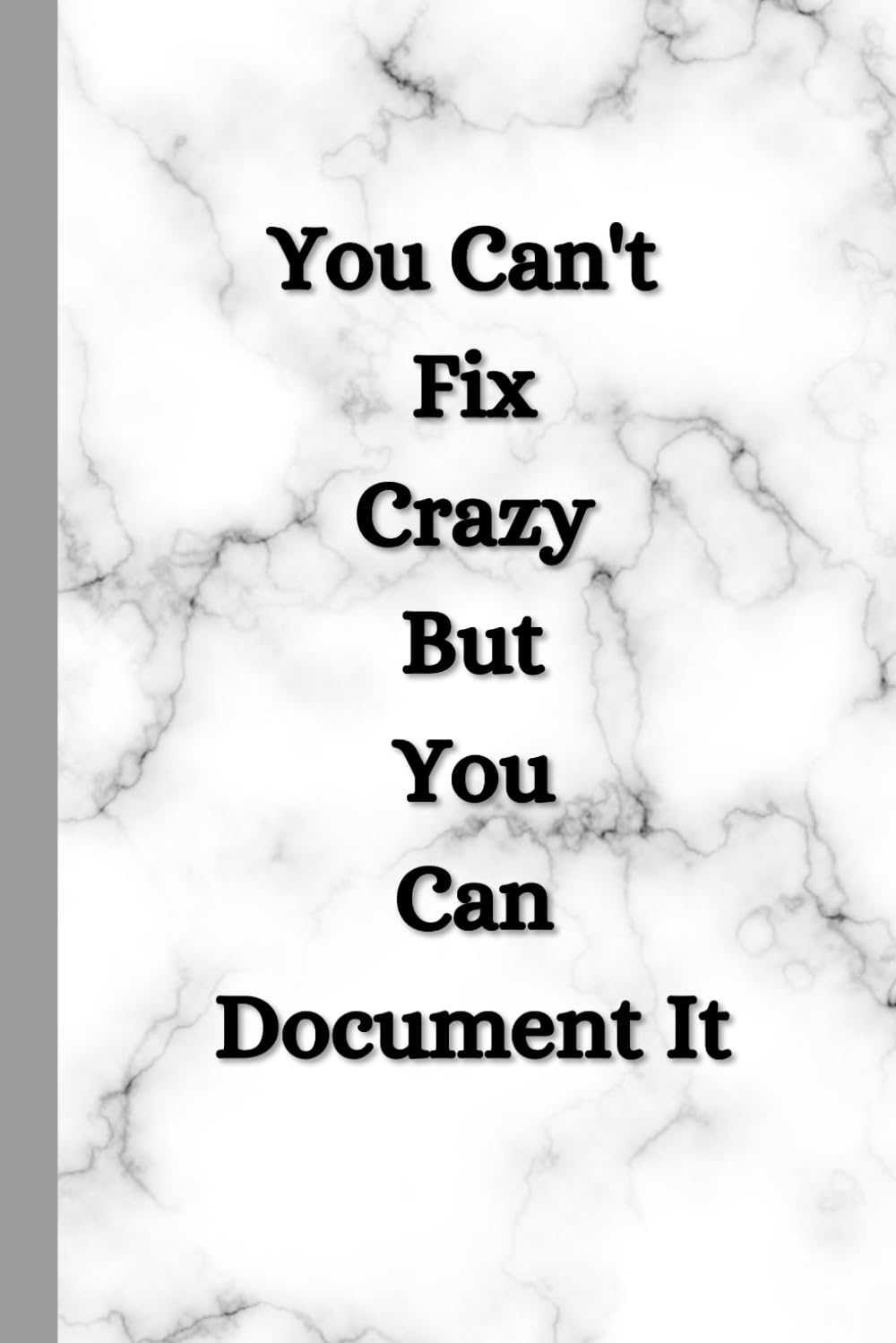 You Can’t Fix Crazy But You Can Document It: A Hilarious Notebook for Capturing the Madness Around You