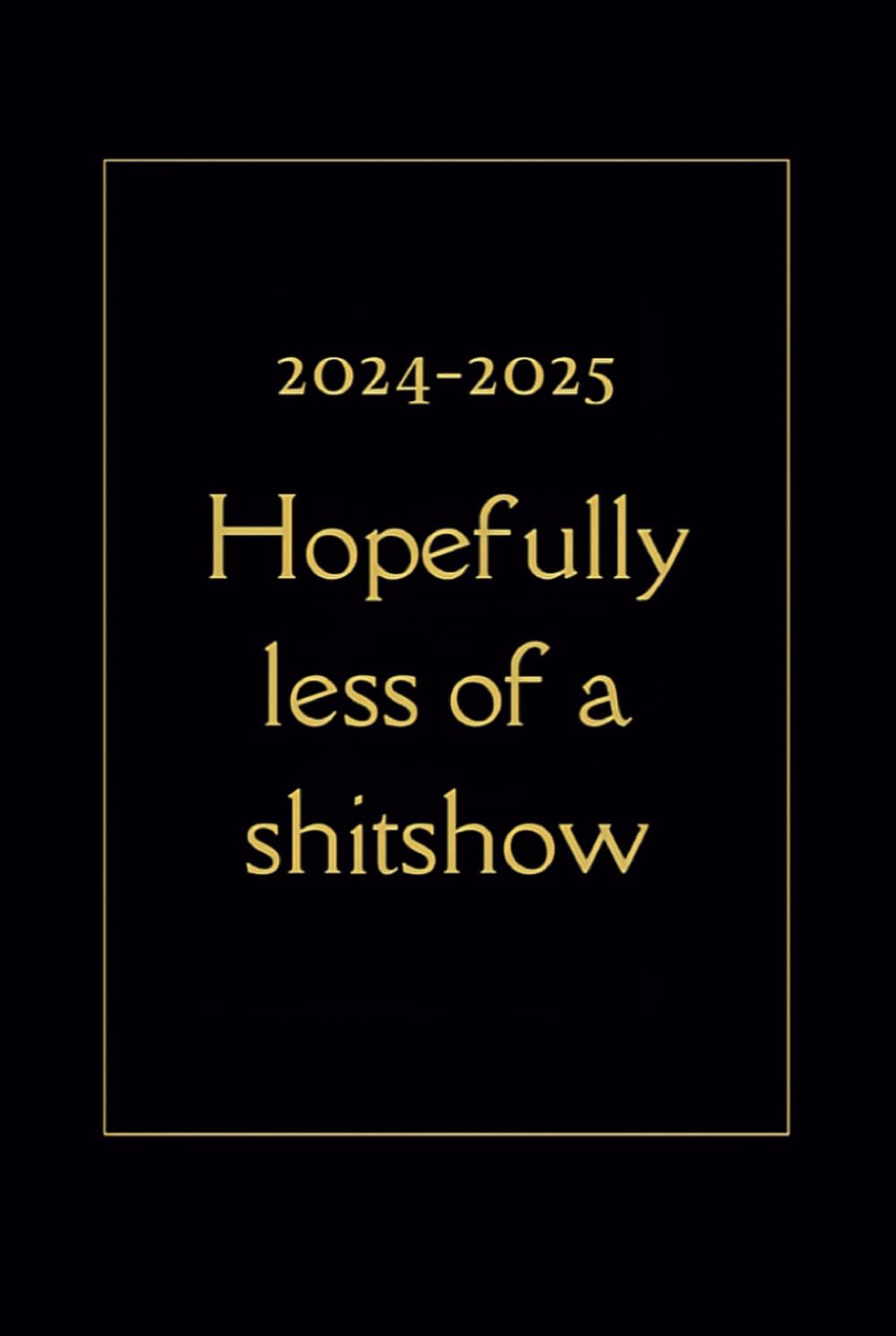 2024-2025 sweary 2 year monthly planner: hopefully less of a shit-show