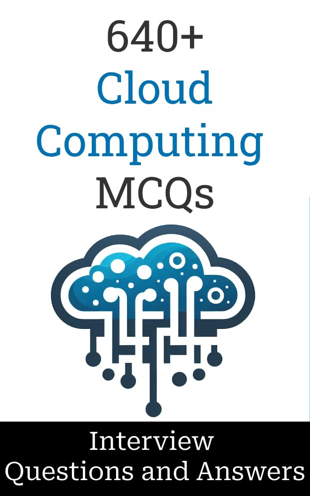 640+ Cloud Computing Interview Questions and Answers: MCQ Format Questions | Freshers to Experienced | Detailed Explanations