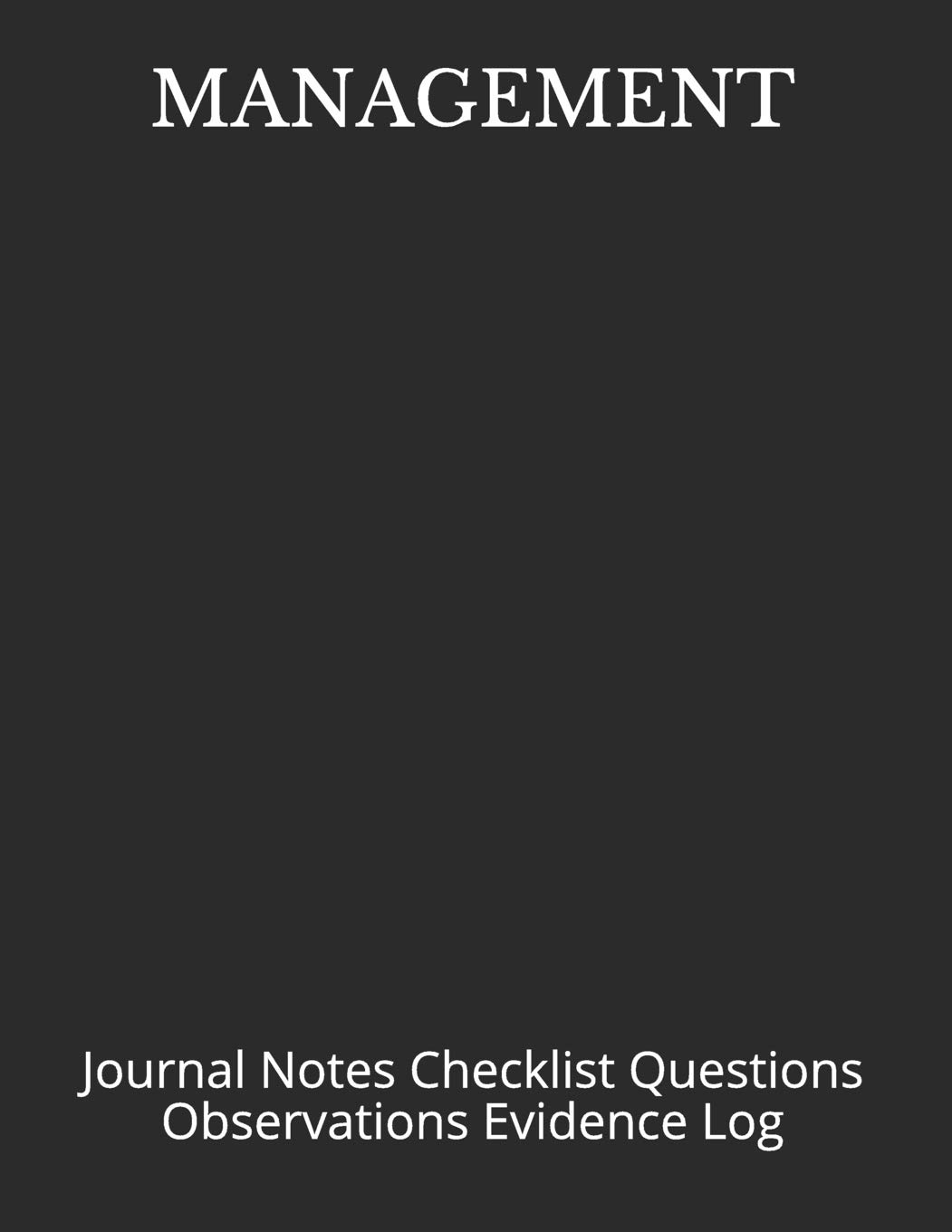 MANAGEMENT: Journal Notes Checklist Questions Observations Evidence Log