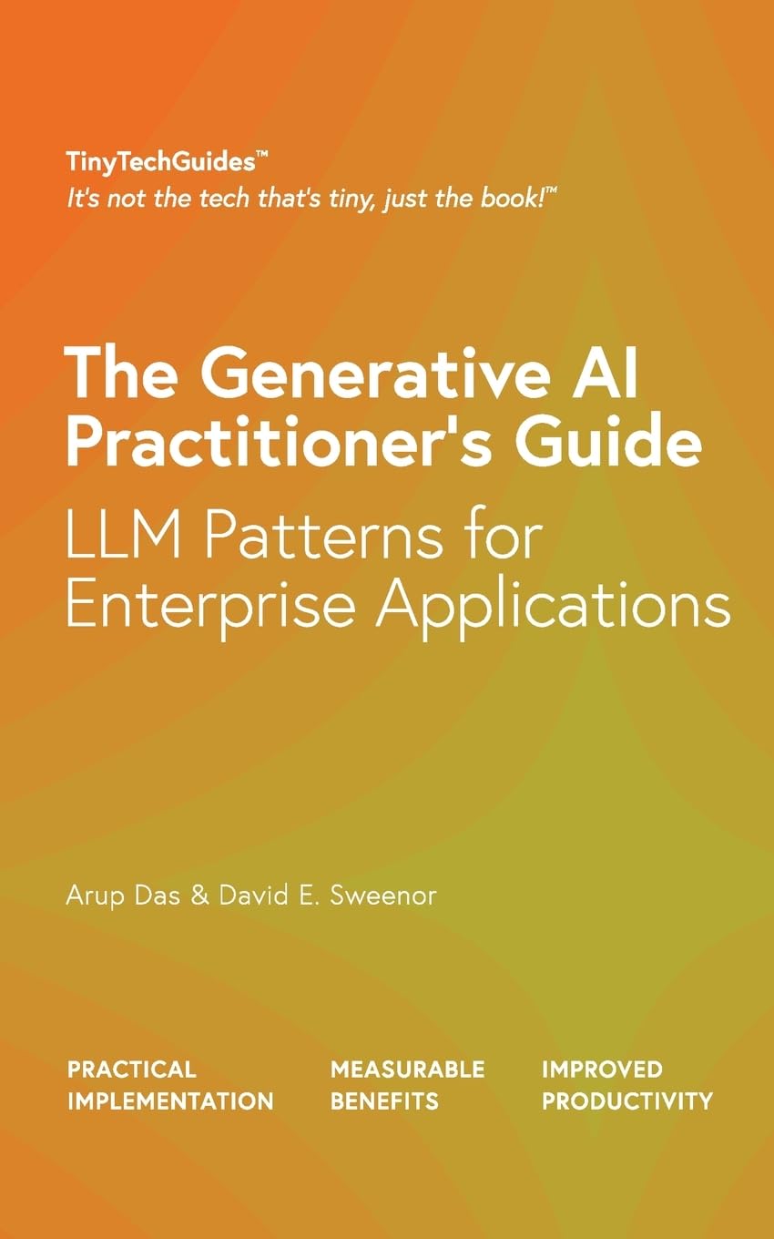 The Generative AI Practitioner’s Guide: How to Apply LLM Patterns for Enterprise Applications (TinyTechGuides)