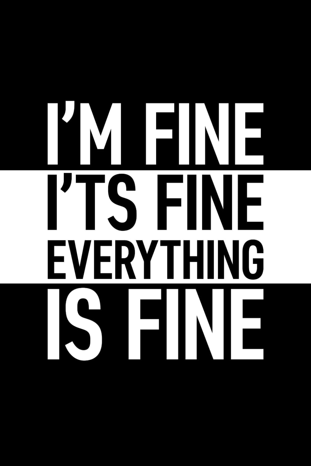 I’m Fine It’s Fine Everything Is Fine: 6 x 9 Blank Lined Journal with Funny Saying Black – Secret Santa Work Gag Gift for Men, Women, Friends, Office Employees, Coworkers, Boss