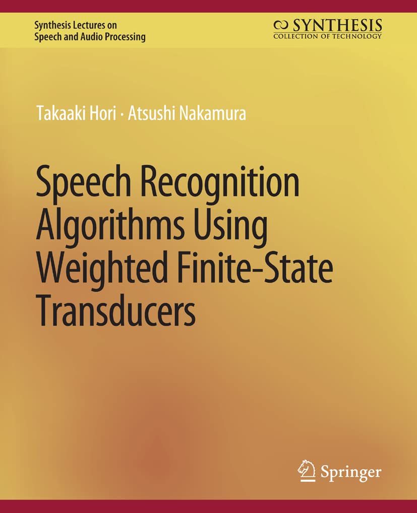 Speech Recognition Algorithms Using Weighted Finite-State Transducers (Synthesis Lectures on Speech and Audio Processing)