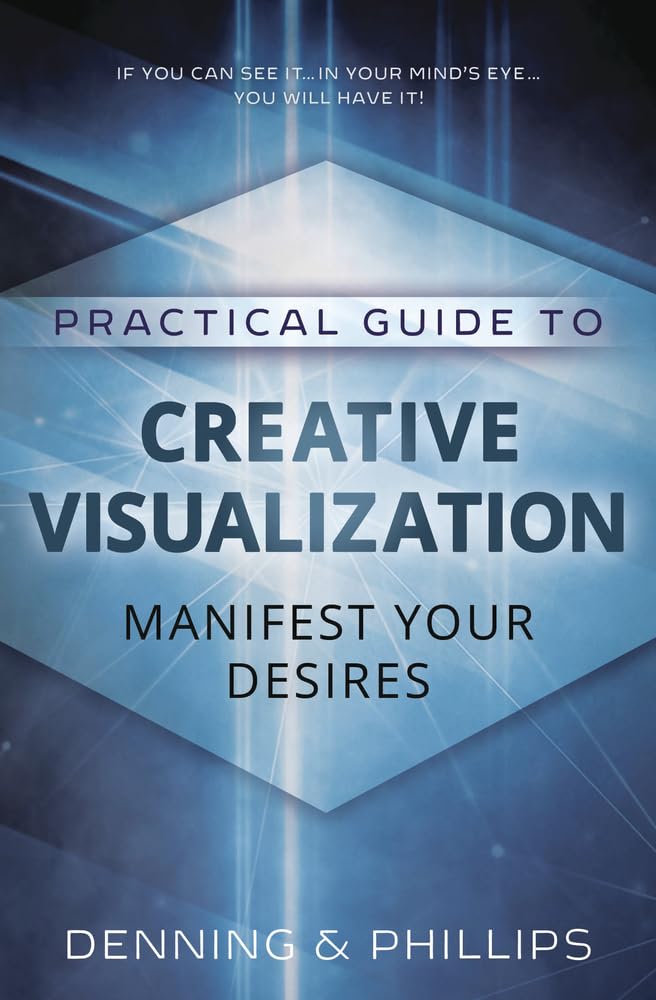 Practical Guide to Creative Visualization: Manifest Your Desires