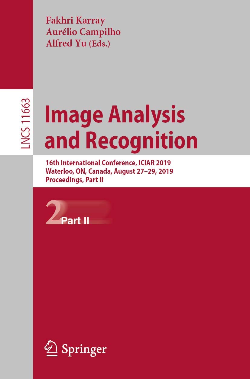 Image Analysis and Recognition: 16th International Conference, ICIAR 2019, Waterloo, ON, Canada, August 27–29, 2019, Proceedings, Part II (Image … Vision, Pattern Recognition, and Graphics)