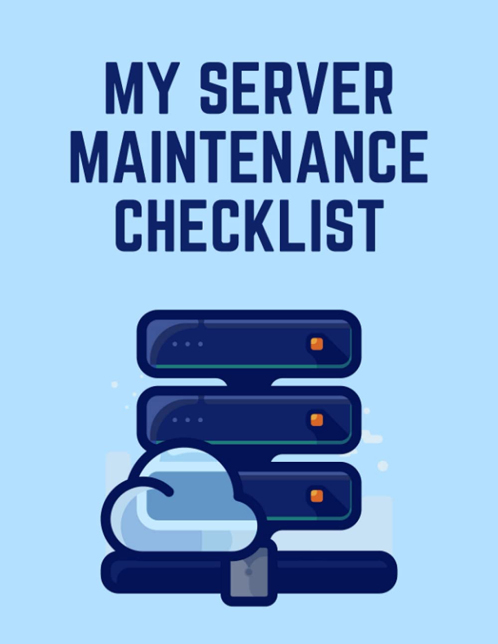 My Server Maintenance Checklist: Simple Routine Server Inspection Log book