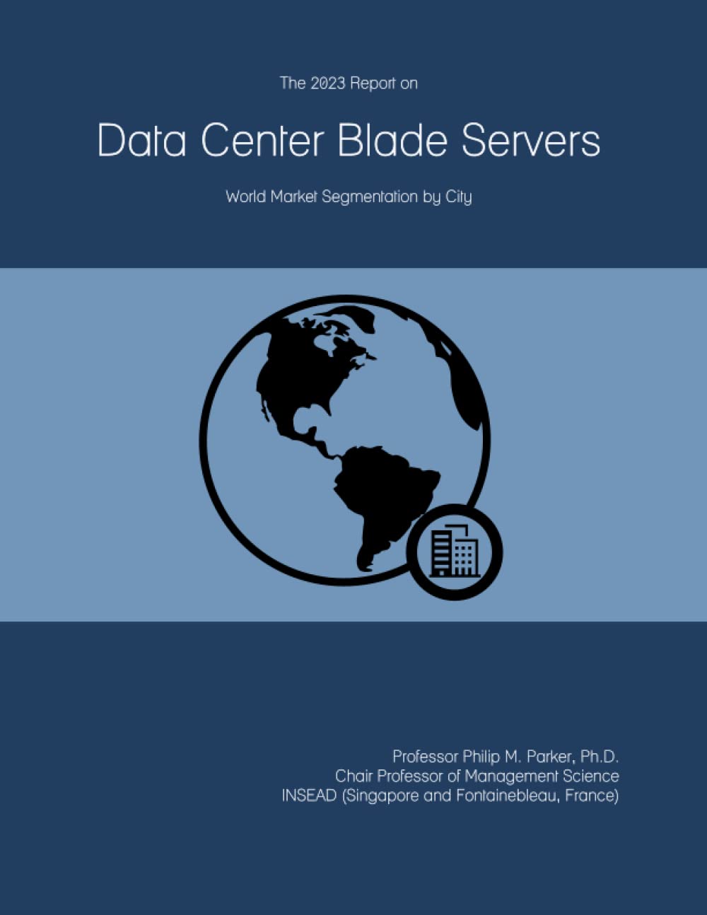 The 2023 Report on Data Center Blade Servers: World Market Segmentation by City