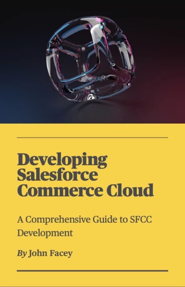 Developing Salesforce Commerce Cloud: A Comprehensive Guide to SFCC Development