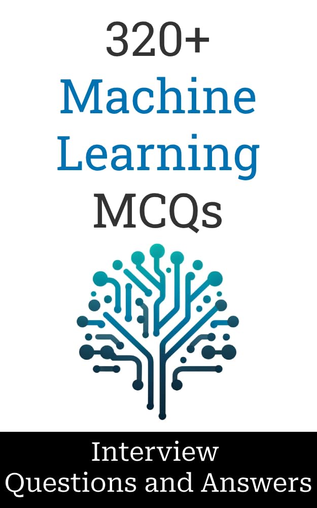 320+ Machine Learning Interview Questions and Answers: MCQ Format Questions | Freshers to Experienced | Detailed Explanations