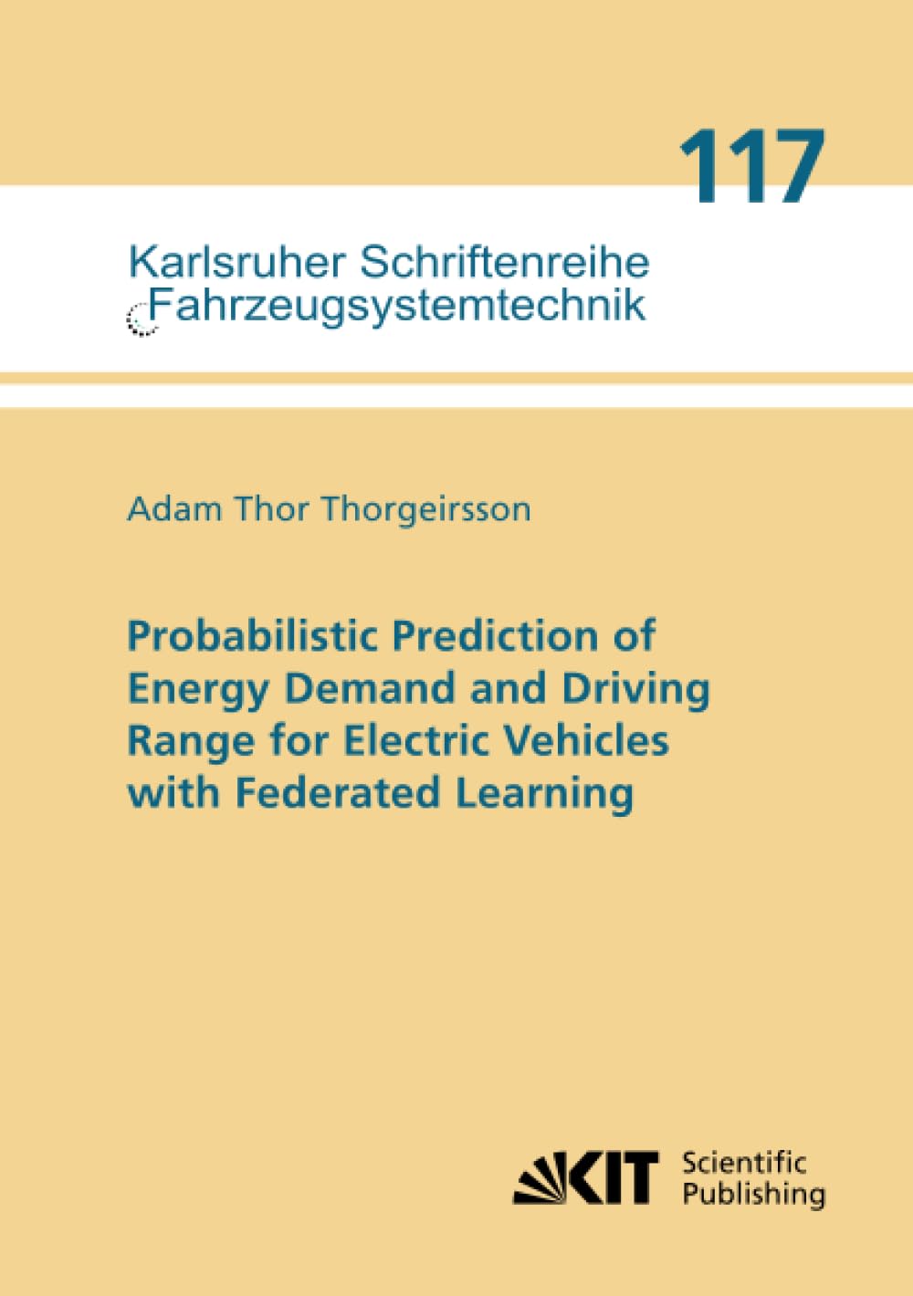 Probabilistic Prediction of Energy Demand and Driving Range for Electric Vehicles with Federated Learning (Karlsruher Schriftenreihe Fahrzeugsystemtechnik)